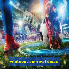 whiteout survival dicas